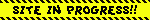 An animated blinkie with bright yellow and black stripes around the border, like a construction sign. The black text reads, 'SITE IN PROGRESS!'